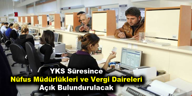 YKS Süresince Nüfus Müdürlükleri ve Vergi Daireleri Açık Bulundurulacak
