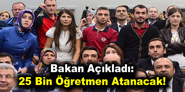 Bakan Açıkladı: 25 Bin Öğretmen Atanacak!