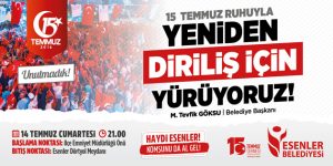 ESENLER 15 TEMMUZ’DA TEK YÜREK!