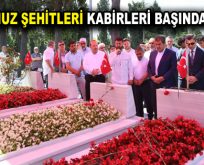 15 TEMMUZ ŞEHİTLERİ KABİRLERİ BAŞINDA ANILDI