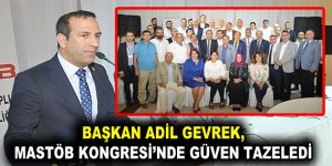 MASTÖB Kongresi’nde Adil Gevrek Güven Tazeledi