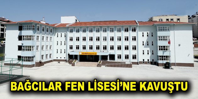 Bağcılar Fen Lisesi’ne kavuştu
