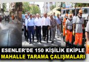 150 KİŞİLİK EKİPLE MAHALLE TARAMA ÇALIŞMALARI Esenler Belediyesi 150 kişilik