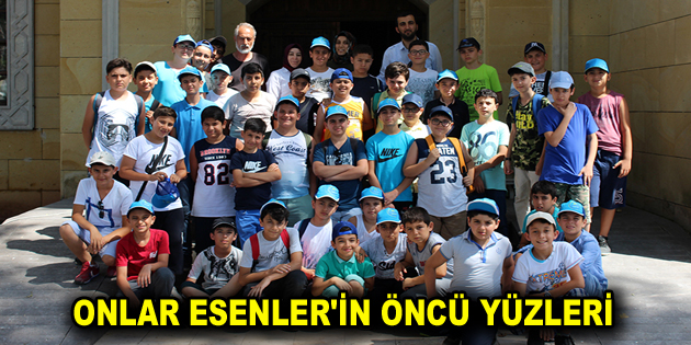 ONLAR ESENLER’İN ÖNCÜ YÜZLERİ