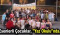 Esenlerli çocuklar, “Yaz Okulu”nda…