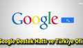 Google Destek Hattı ve Türkiye Ofisi