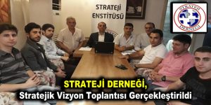 Strateji Derneği, Stratejik Vizyon Toplantısı Gerçekleştirildi