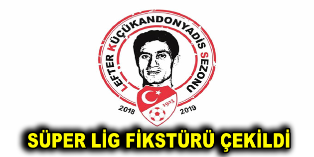 Spor Toto Süper Lig’de 2018/2019 sezonu fikstürü çekildi