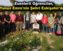 Esenlerli öğrenciler, Yunus Emre’nin şehri Eskişehir’de…