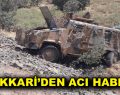 Hakkâri’den acı haber!