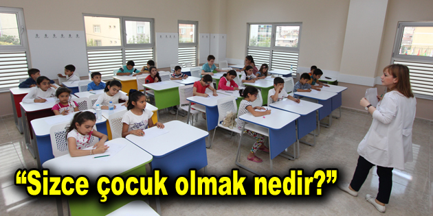 “Sizce çocuk olmak nedir?”