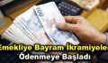 Emekliye Bayram ikramiyeleri ödenmeye başladı