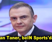 NTV’den Ayrılan Ercan Taner, beIN Sports’a Transfer Oldu