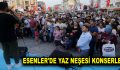 ESENLER’DE YAZ NEŞESİ KONSERLERİ