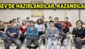 ESEV’DE HAZIRLANDILAR, KAZANDILAR