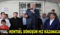 UYSAL: KENTSEL DÖNÜŞÜM HIZ KAZANACAK