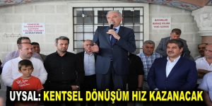 UYSAL: KENTSEL DÖNÜŞÜM HIZ KAZANACAK