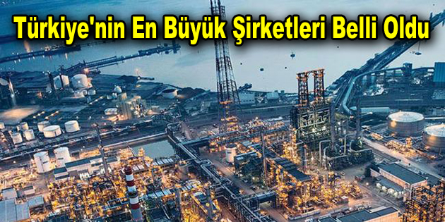 Türkiye’nin en büyük şirketleri belli oldu