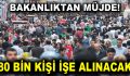 Bakanlıktan müjde! 80 bin kişi işe alınacak