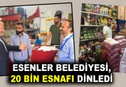 BELEDİYE, 20 BİN ESNAFI DİNLEDİ Esenler Belediye başkan yardımcıları ve