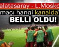 Galatasaray-Lokomotiv Moskova maçı şifresiz yayınlanacak!