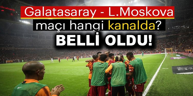 Galatasaray-Lokomotiv Moskova maçı şifresiz yayınlanacak!