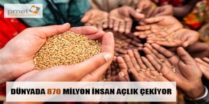 DÜNYADA 870 MİLYON İNSAN AÇLIK ÇEKİYOR