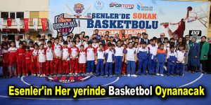 Esenler’in her yerinde basketbol oynanacak