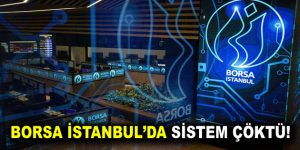 Borsa İstanbul’da sistem çöktü!