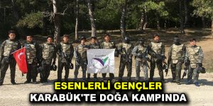 Esenlerli gençler Karabük’te doğa kampında