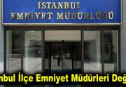 İstanbul ilçe emniyet müdürleri değişti! İstanbul’un 39 ilçesinin Emniyet müdürleri belirlendi. Emniyet