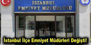 İstanbul ilçe emniyet müdürleri değişti!