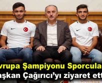 Avrupa Şampiyonu engelli futbolcular Başkan Lokman Çağırıcı’yı ziyaret etti