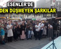 ESENLER’DE DİLLERDEN DÜŞMEYEN ŞARKILAR