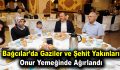 Bağcılar’da gaziler ve şehit yakınları onur yemeğinde ağırlandı