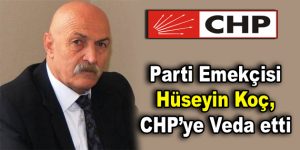 Hüseyin Koç, CHP’ye Veda etti