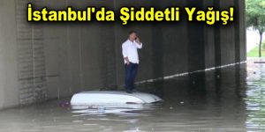 İstanbul’da Şiddetli Yağış!