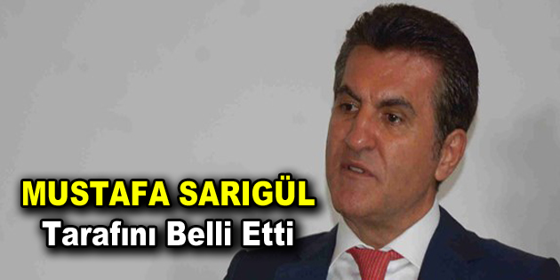 Mustafa Sarıgül tarafını belli etti