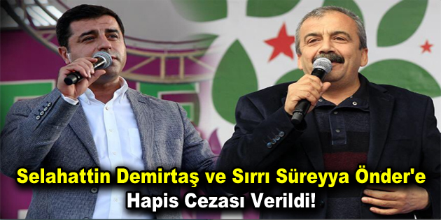 Selahattin Demirtaş ve Sırrı Süreyya Önder’e hapis cezası verildi!