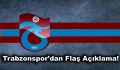 Trabzonspor’dan Flaş Açıklama!