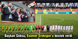 Başkan Göksu, Esenler Erokspor’a destek verdi