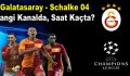 Galatasaray-Schalke maçı hangi kanalda saat kaçta?