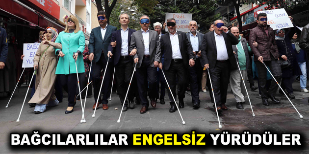 Bağcılarlılar Engelsiz yürüdüler