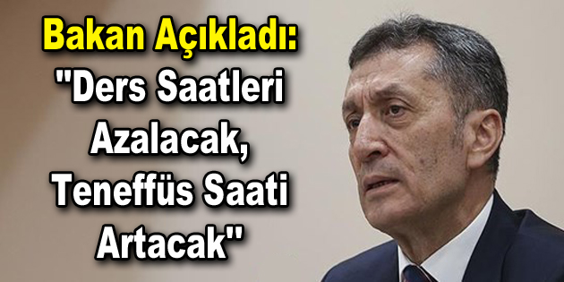 Bakan Açıkladı: ”Ders Saatleri Azalacak, Teneffüs Saati Artacak”