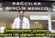 Selamlaşmanın azalması gençlerin ruh sağlığını tehdit ediyor Bağcılar Belediyesi Gençlik Merkezi
