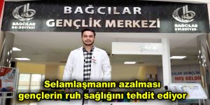 Selamlaşmanın azalması gençlerin ruh sağlığını tehdit ediyor