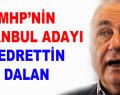 MHP’nin İstanbul adayı Bedrettin Dalan