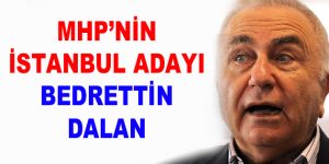 MHP’nin İstanbul adayı Bedrettin Dalan