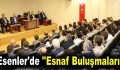 Esenler’de ”Esnaf Buluşmaları” devam ediyor