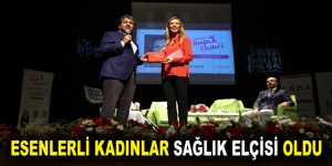 ESENLERLİ KADINLAR SAĞLIK ELÇİSİ OLDU